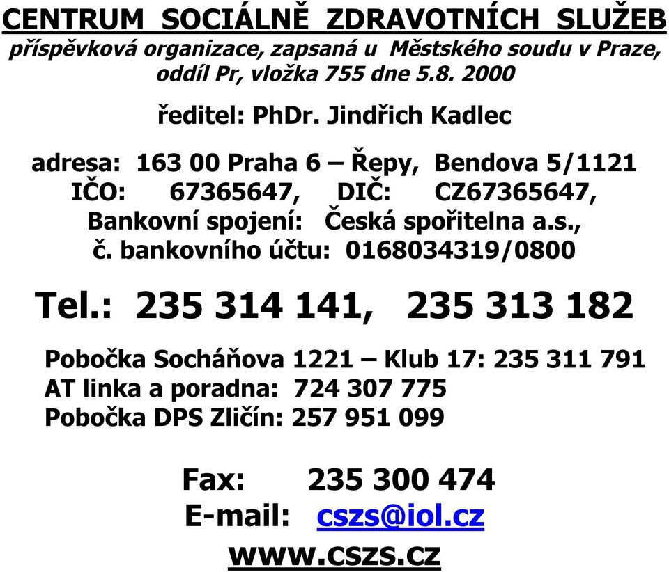 Jindřich Kadlec adresa: 163 00 Praha 6 Řepy, Bendova 5/1121 IČO: 67365647, DIČ: CZ67365647, Bankovní spojení: Česká