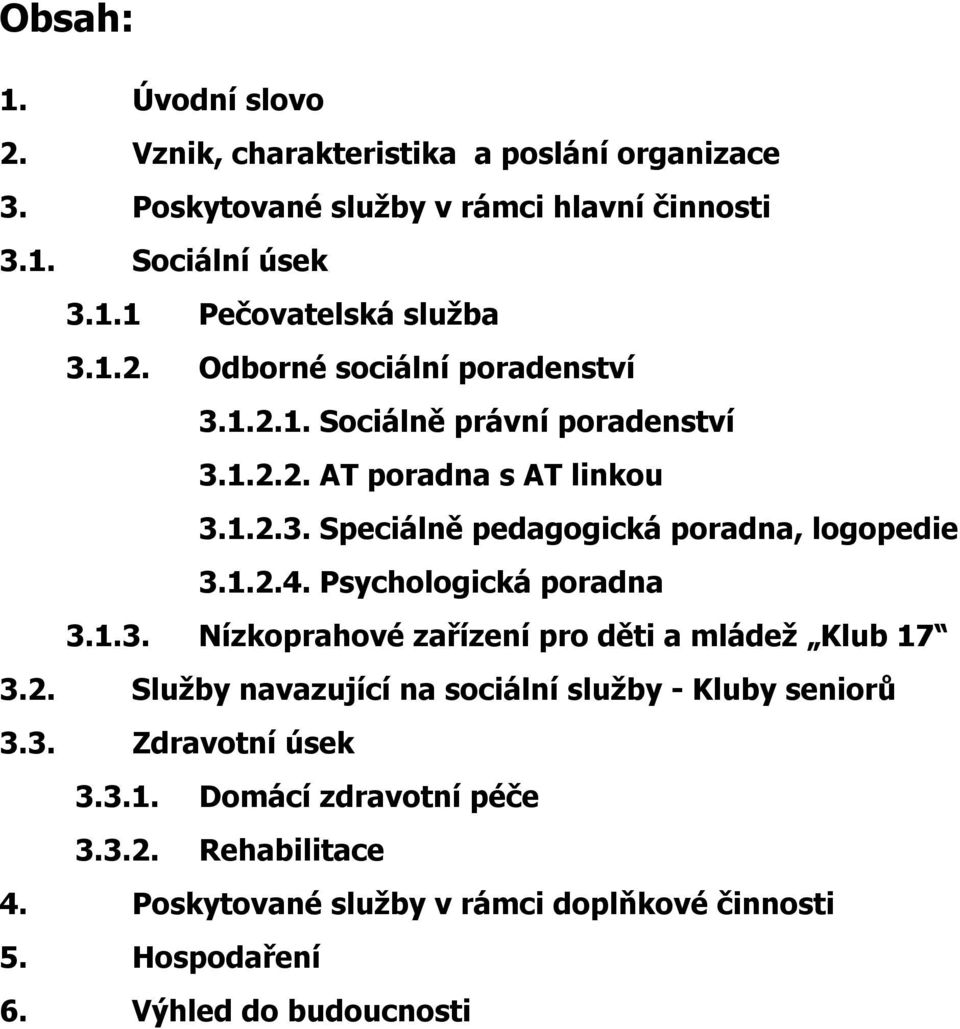 1.2.4. Psychologická poradna 3.1.3. Nízkoprahové zařízení pro děti a mládež Klub 17 3.2. Služby navazující na sociální služby - Kluby seniorů 3.3. Zdravotní úsek 3.