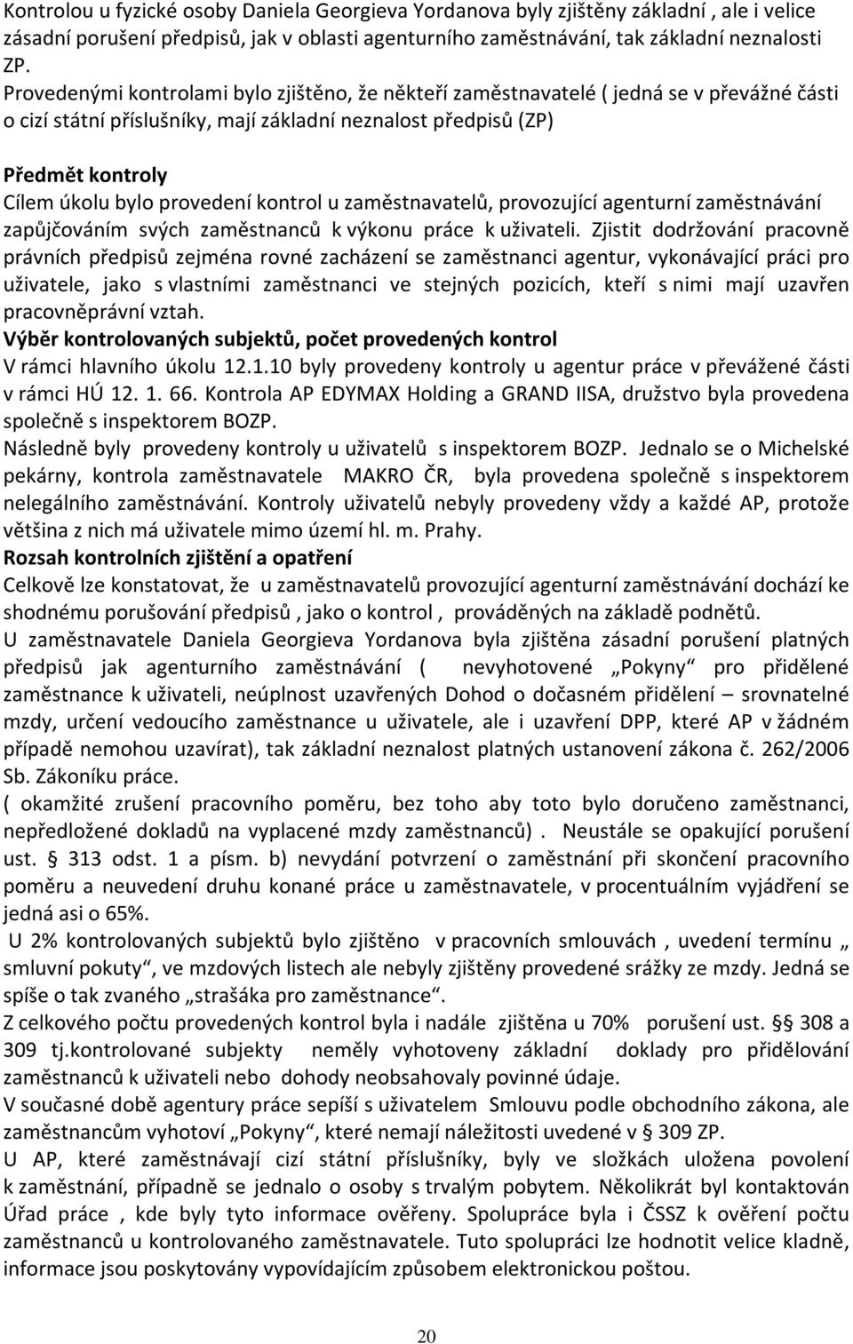 provedení kontrol u zaměstnavatelů, provozující agenturní zaměstnávání zapůjčováním svých zaměstnanců k výkonu práce k uživateli.