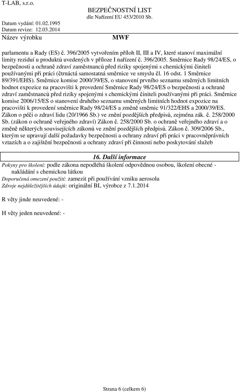 Směrnice Rady 98/24/ES, o bezpečnosti a ochraně zdraví zaměstnanců před riziky spojenými s chemickými činiteli používanými při práci (čtrnáctá samostatná směrnice ve smyslu čl. 16 odst.