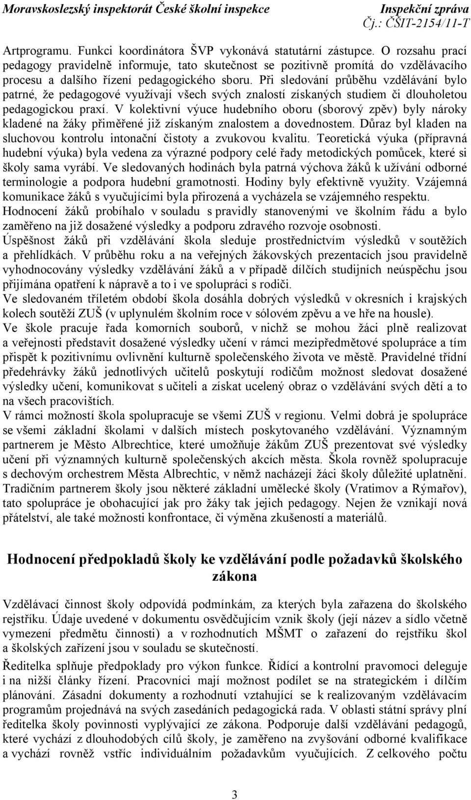 Při sledování průběhu vzdělávání bylo patrné, že pedagogové využívají všech svých znalostí získaných studiem či dlouholetou pedagogickou praxí.