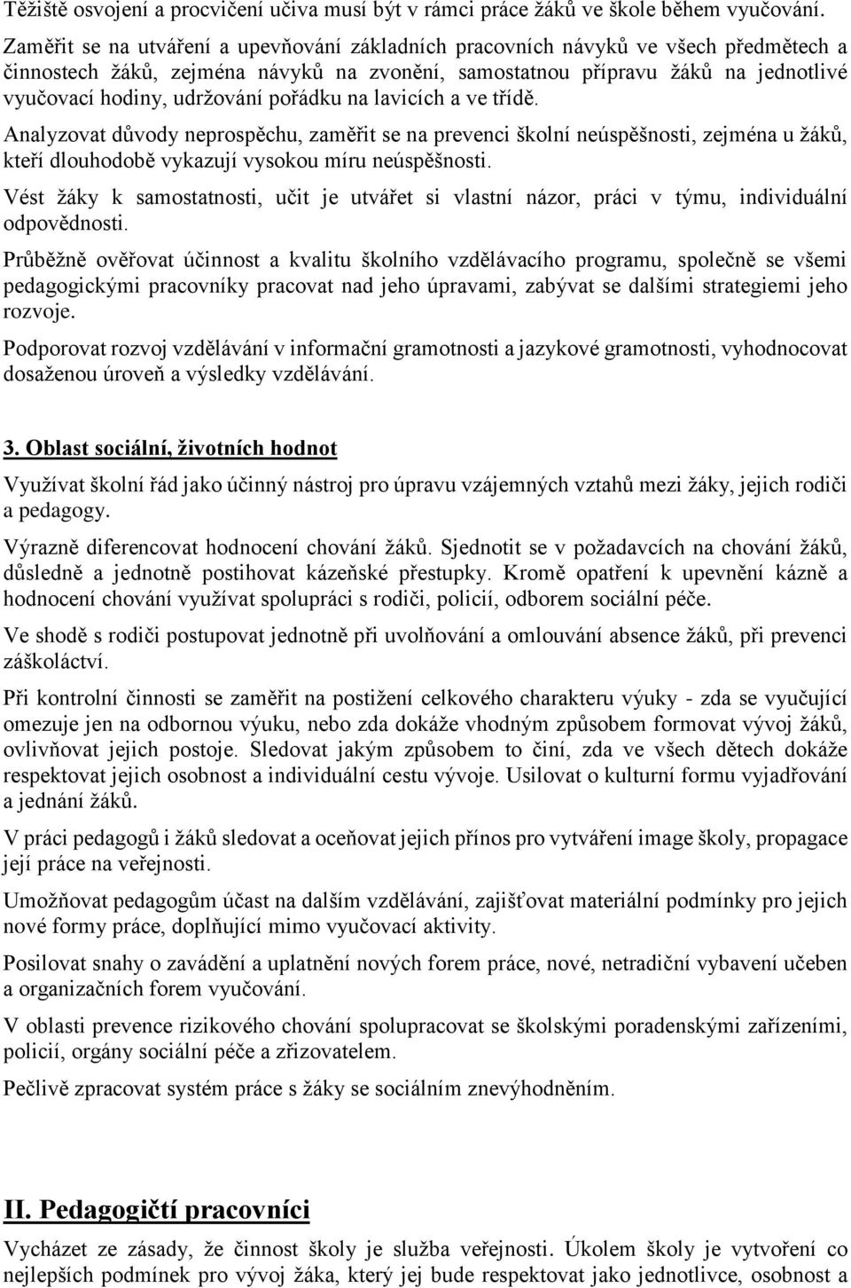 pořádku na lavicích a ve třídě. Analyzovat důvody neprospěchu, zaměřit se na prevenci školní neúspěšnosti, zejména u žáků, kteří dlouhodobě vykazují vysokou míru neúspěšnosti.