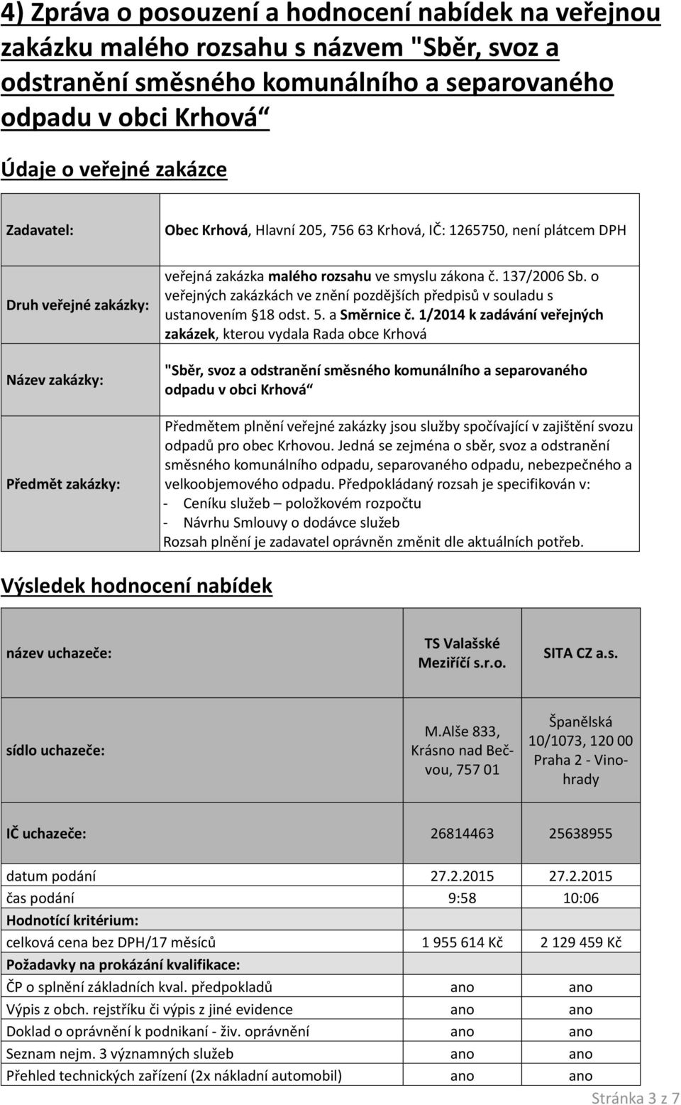 o veřejných zakázkách ve znění pozdějších předpisů v souladu s ustanovením 18 odst. 5. a Směrnice č.