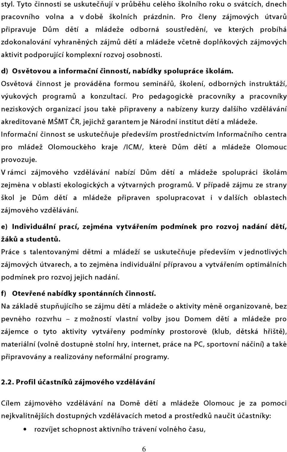 komplexní rozvoj osobnosti. d) Osvětovou a informační činností, nabídky spolupráce školám.