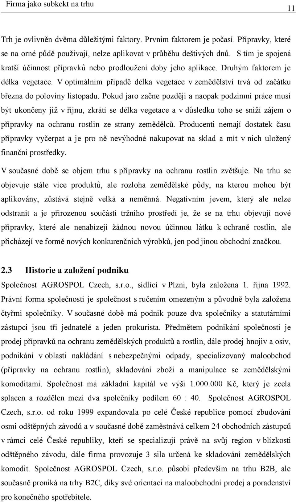 V optimálním případě délka vegetace v zemědělství trvá od začátku března do poloviny listopadu.