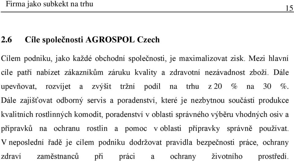 Dále zajišťovat odborný servis a poradenství, které je nezbytnou součástí produkce kvalitních rostlinných komodit, poradenství v oblasti správného výběru vhodných osiv a