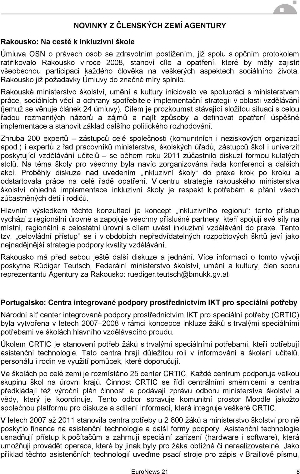 Rakouské ministerstvo školství, umění a kultury iniciovalo ve spolupráci s ministerstvem práce, sociálních věcí a ochrany spotřebitele implementační strategii v oblasti vzdělávání (jemuž se věnuje