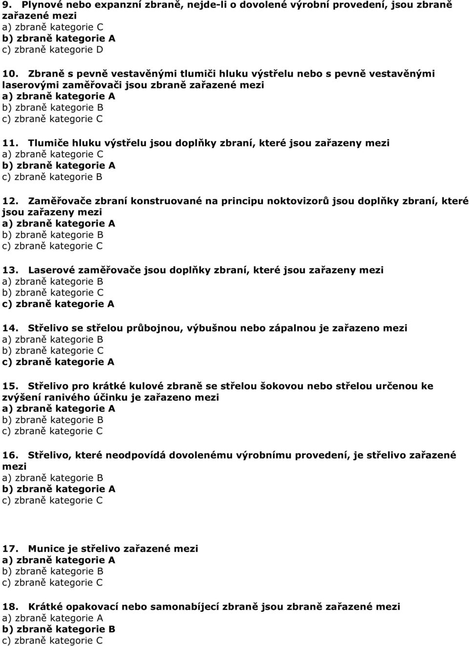 Tlumi e hluku výst elu jsou dopl ky zbraní, které jsou za azeny mezi a) zbran kategorie C b) zbran kategorie A c) zbran kategorie B 12.