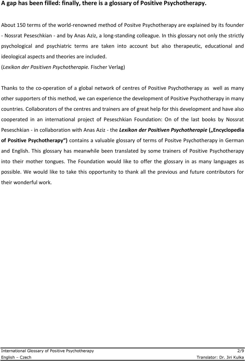 In this glossary not only the strictly psychological and psychiatric terms are taken into account but also therapeutic, educational and ideological aspects and theories are included.