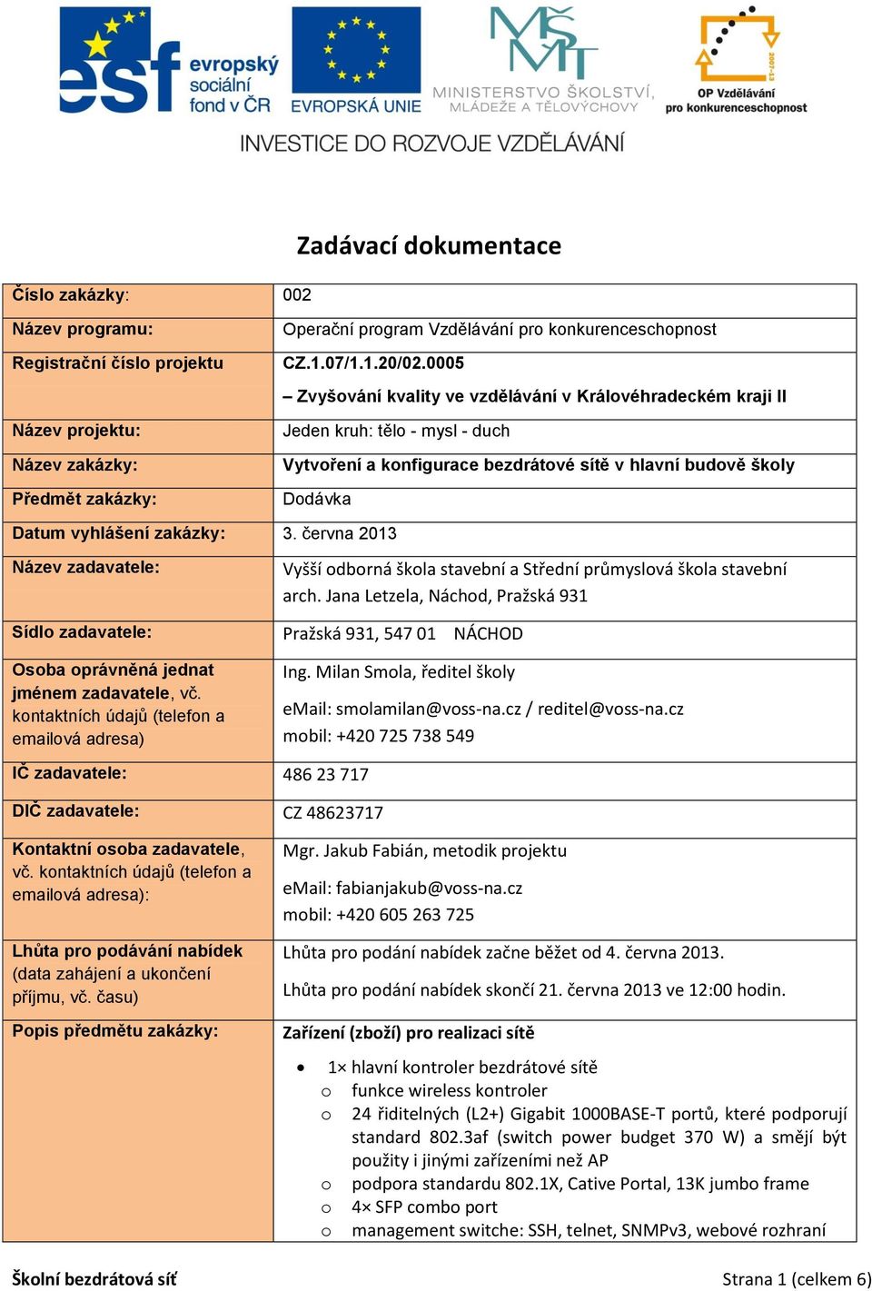 června 2013 Název zadavatele: Sídlo zadavatele: Osoba oprávněná jednat jménem zadavatele, vč.