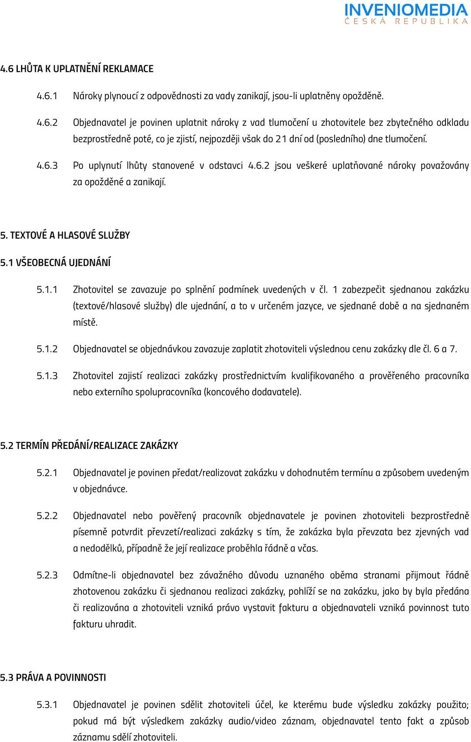 VŠEOBECNÁ UJEDNÁNÍ 5.1.1 Zhotovitel se zavazuje po splnění podmínek uvedených v čl.