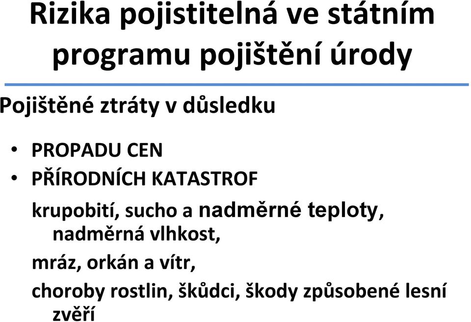 krupobití, sucho a nadměrné teploty, nadměrná vlhkost, mráz,