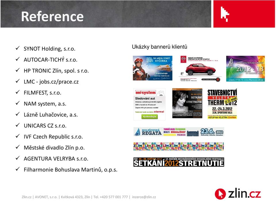 s. UNICARS CZ s.r.o. IVF Czech Republic s.r.o. Městské divadlo Zlín p.o. AGENTURA VELRYBA s.