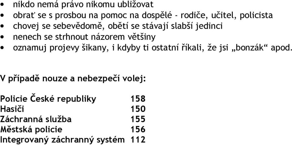 projevy šikany, i kdyby ti ostatní říkali, že jsi bonzák apod.