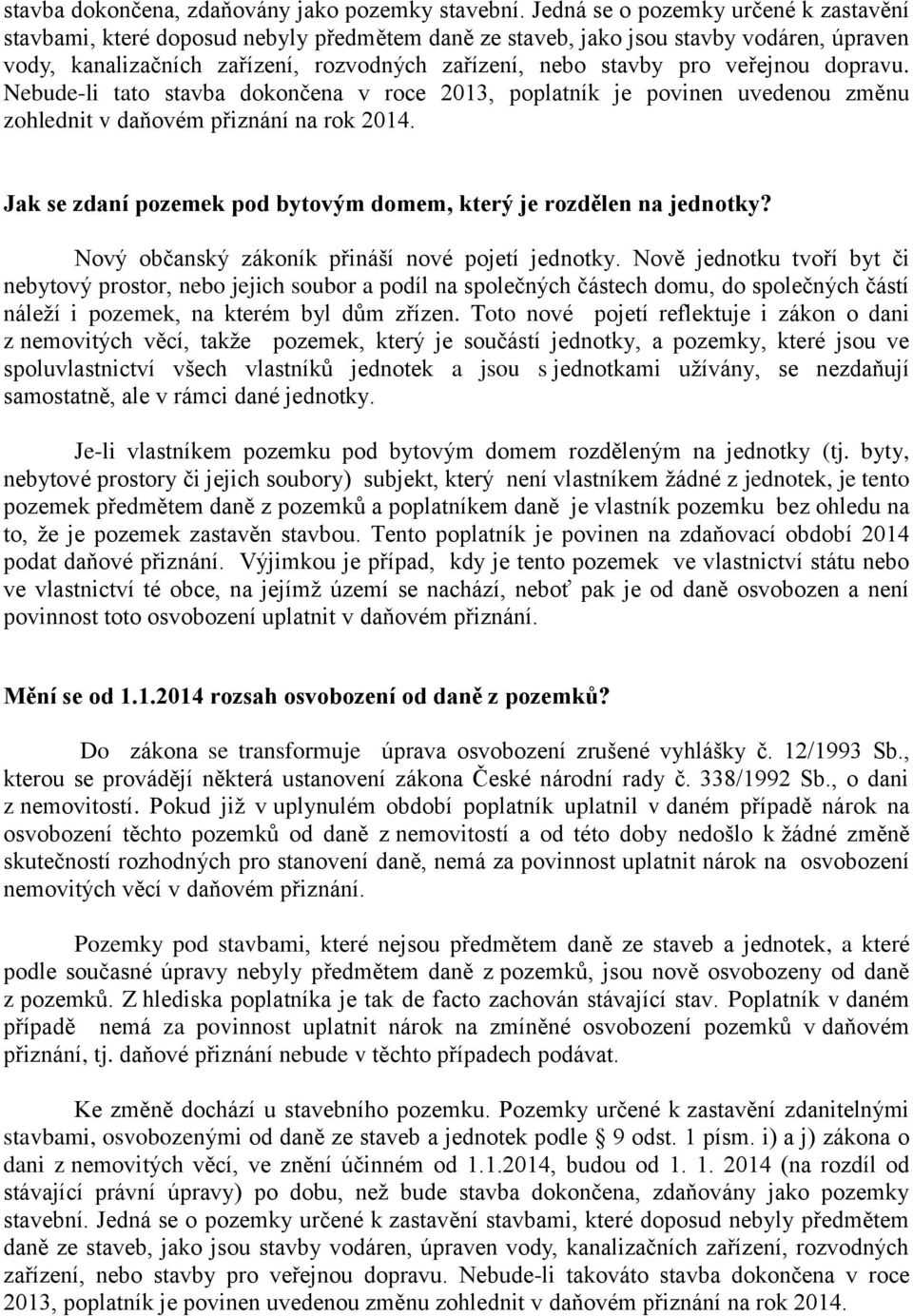 veřejnou dopravu. Nebude-li tato stavba dokončena v roce 2013, poplatník je povinen uvedenou změnu zohlednit v daňovém přiznání na rok 2014.