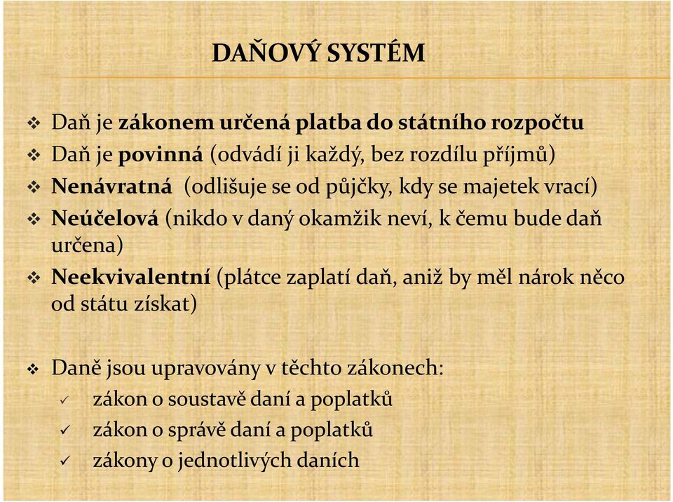 bude daň určena) Neekvivalentní (plátce zaplatí daň, aniž by měl nárok něco od státu získat) Daně jsou