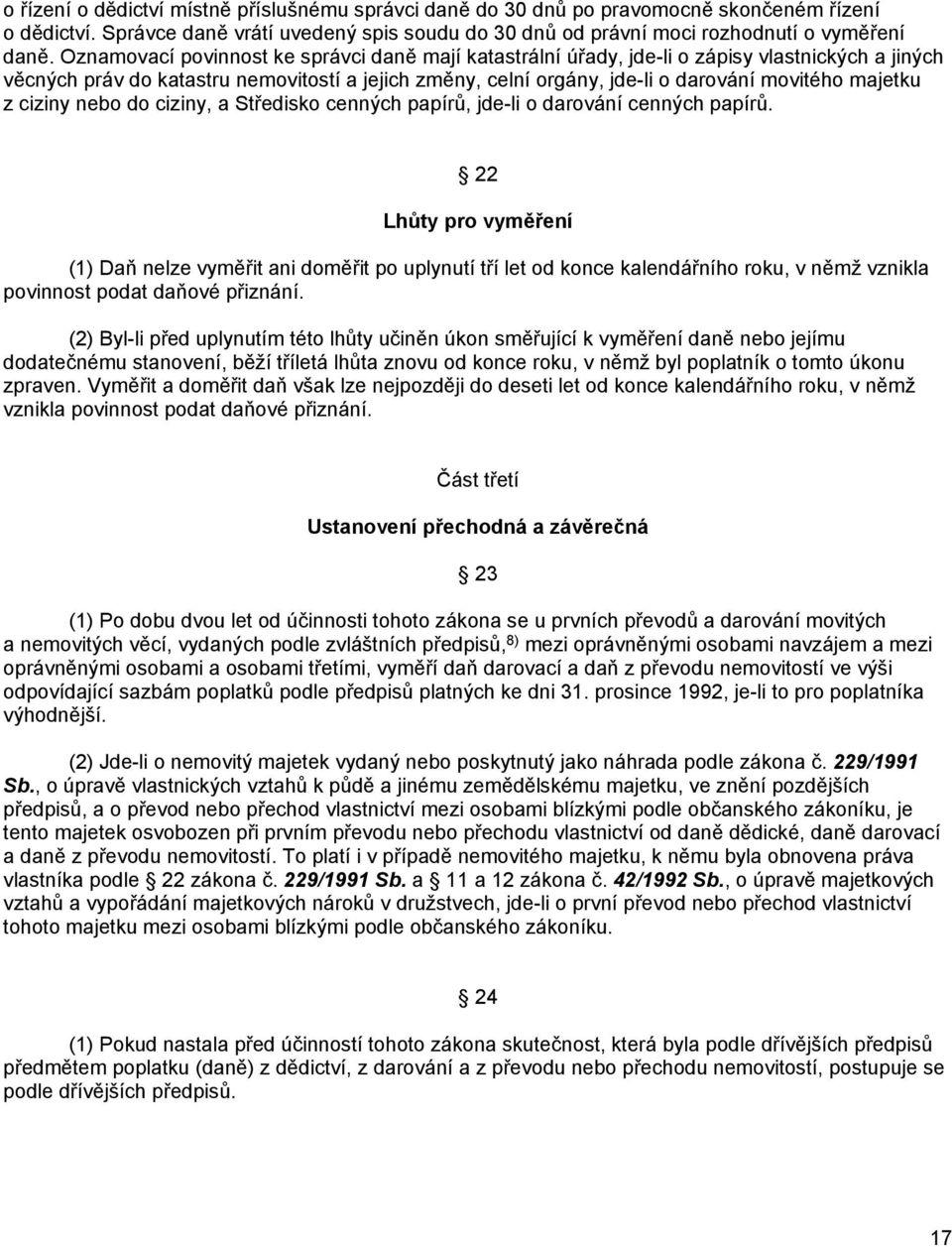 majetku z ciziny nebo do ciziny, a Středisko cenných papírů, jde-li o darování cenných papírů.