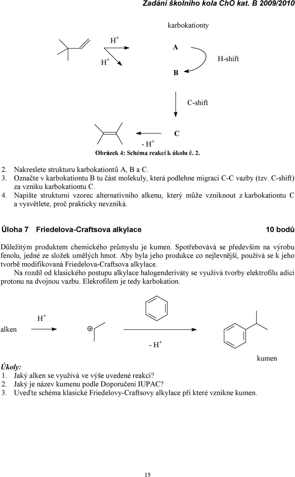 Napište strukturní vzorec alternativního alkenu, který může vzniknout z karbokationtu C a vysvětlete, proč prakticky nevzniká.