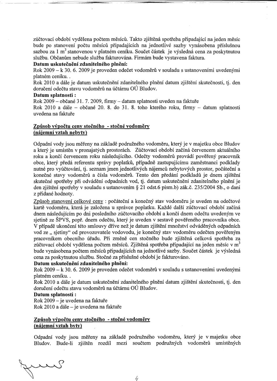 Soucet cástek je výsledná cena za poskytnutou službu. Obcanum nebude služba fakturována. Firmám bude vystavena faktura. Rok 2009 - k 30. 6.