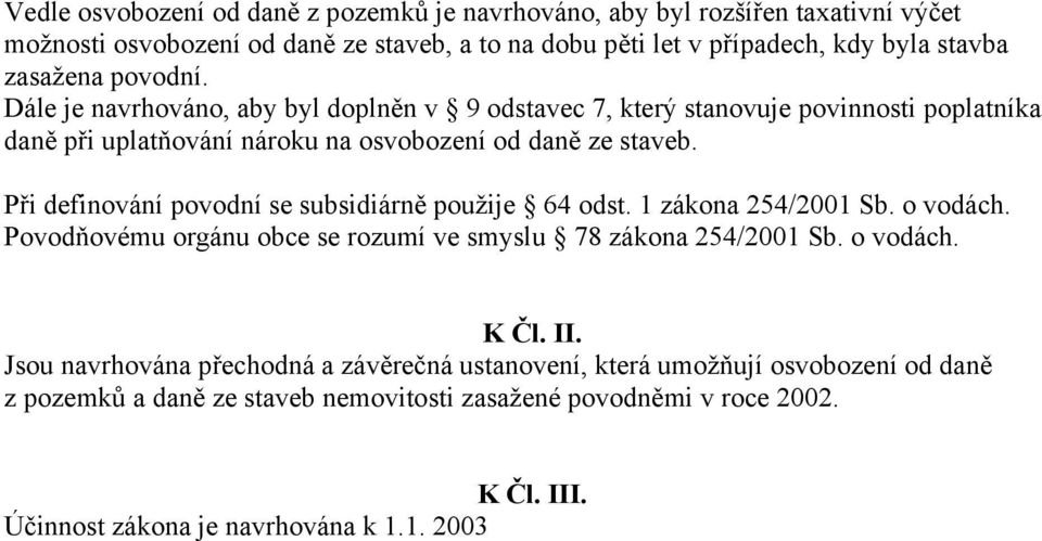 Při definování povodní se subsidiárně použije 64 odst. 1 zákona 254/2001 Sb. o vodách. Povodňovému orgánu obce se rozumí ve smyslu 78 zákona 254/2001 Sb. o vodách. K Čl. II.