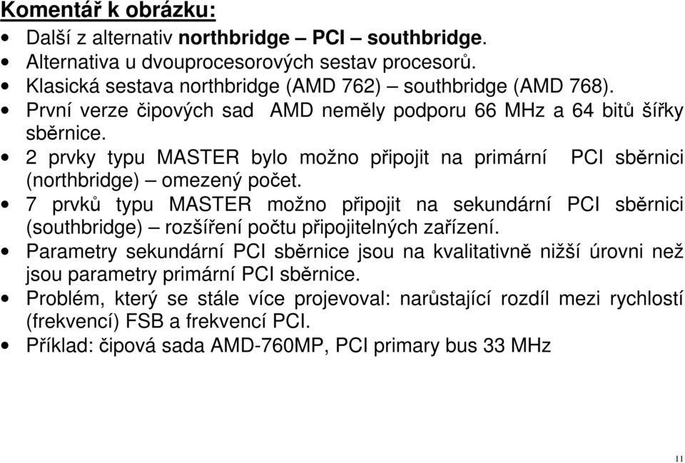 7 prvků typu MASTER možno připojit na sekundární PCI sběrnici (southbridge) rozšíření počtu připojitelných zařízení.