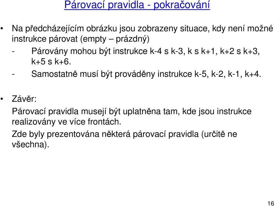 - Samostatně musí být prováděny instrukce k-5, k-2, k-1, k+4.