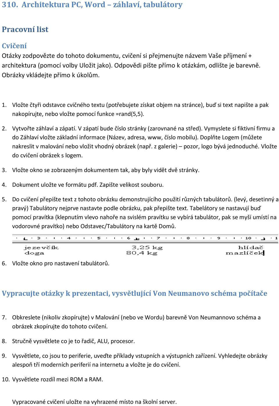 Vložte čtyři odstavce cvičného textu (potřebujete získat objem na stránce), buď si text napište a pak nakopírujte, nebo vložte pomocí funkce =rand(5,5). 2. Vytvořte záhlaví a zápatí.