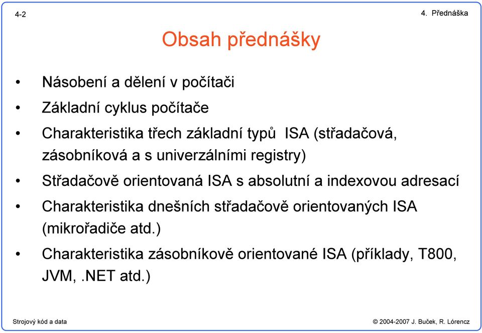 základní typů ISA (střadačová, zásobníková a s univerzálními registry) Střadačově orientovaná ISA s