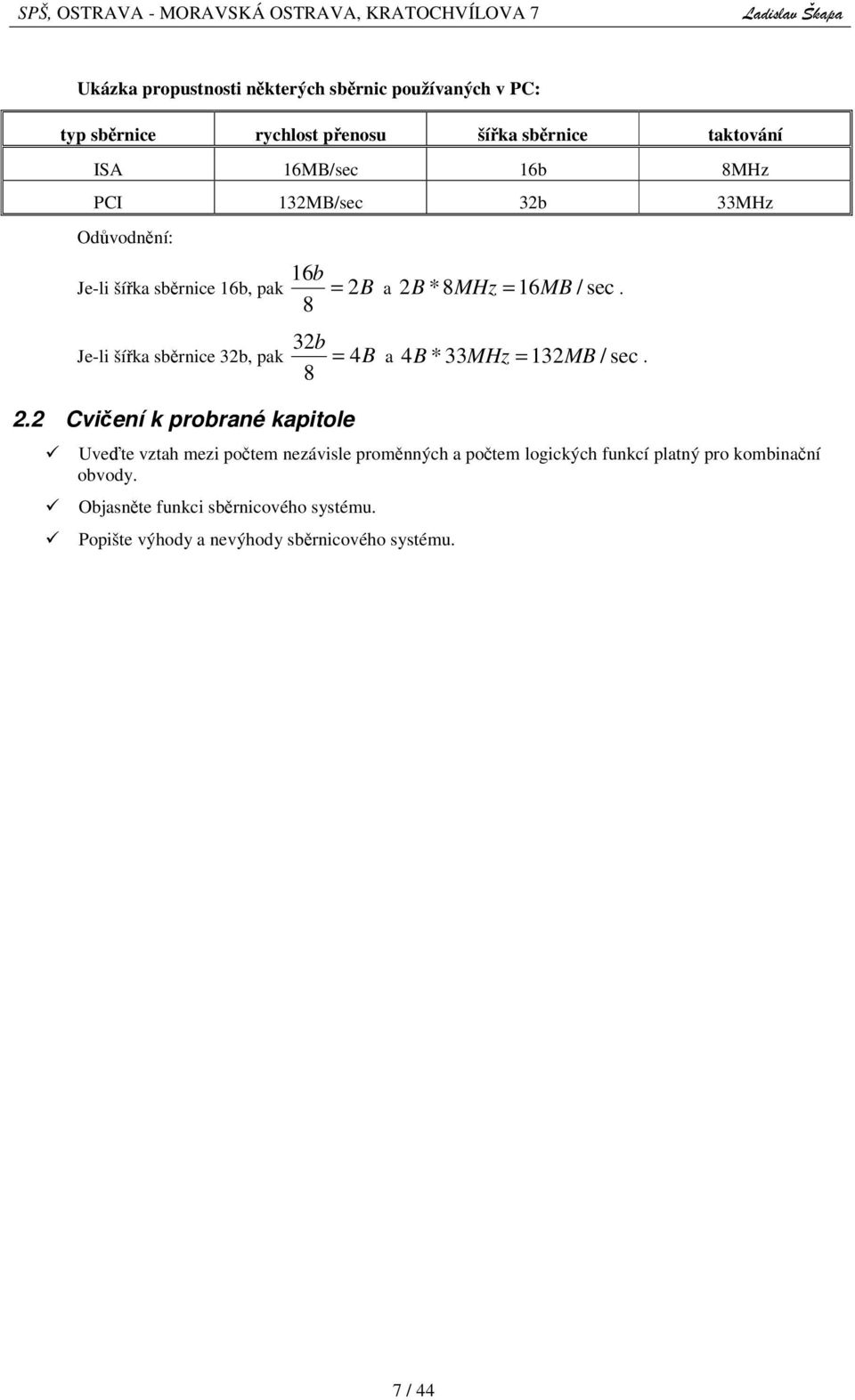 8 Je-li šíka sbrnice 32b, pak 2.2 Cviení k probrané kapitole 32 b = 4B a 4B * 33MHz = 132MB / sec.