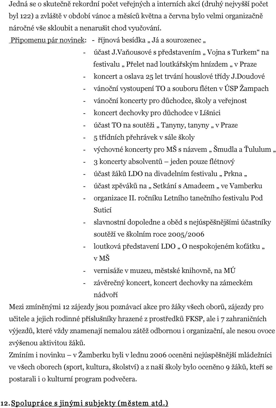 Vaňousové s představením Vojna s Turkem na festivalu Přelet nad loutkářským hnízdem v Praze koncert a oslava 25 let trvání houslové třídy J.