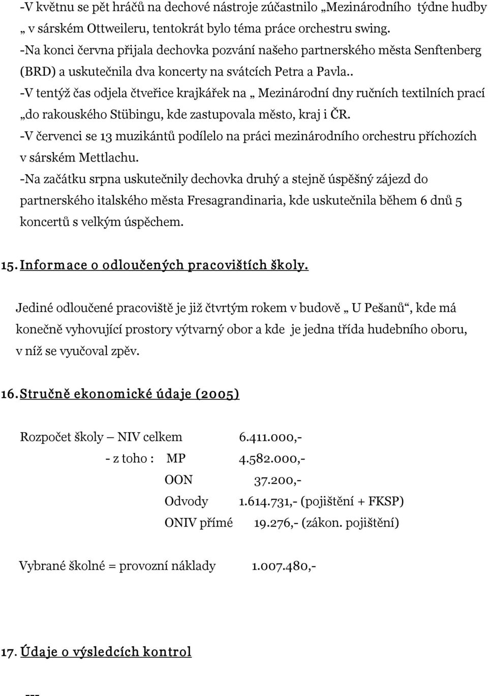 . V tentýž čas odjela čtveřice krajkářek na Mezinárodní dny ručních textilních prací do rakouského Stübingu, kde zastupovala město, kraj i ČR.