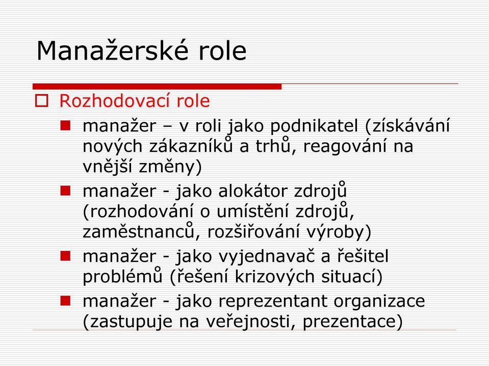 zdrojů, zaměstnanců, rozšiřování výroby) manažer - jako vyjednavač a řešitel problémů