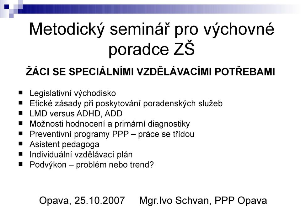 Možnosti hodnocení a primární diagnostiky Preventivní programy PPP práce se třídou Asistent