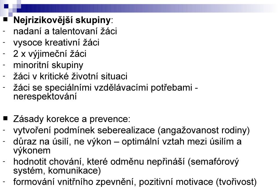 vytvoření podmínek seberealizace (angažovanost rodiny) - důraz na úsilí, ne výkon optimální vztah mezi úsilím a výkonem -