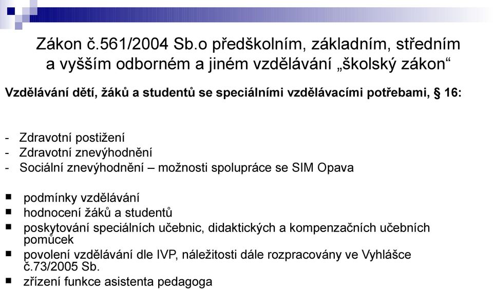 speciálními vzdělávacími potřebami, 16: - Zdravotní postižení - Zdravotní znevýhodnění - Sociální znevýhodnění možnosti spolupráce