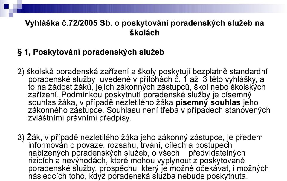 1 až 3 této vyhlášky, a to na žádost žáků, jejich zákonných zástupců, škol nebo školských zařízení.