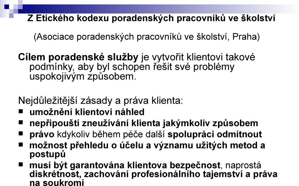 Nejdůležitější zásady a práva klienta: umožnění klientovi náhled nepřipouští zneužívání klienta jakýmkoliv způsobem právo kdykoliv během péče