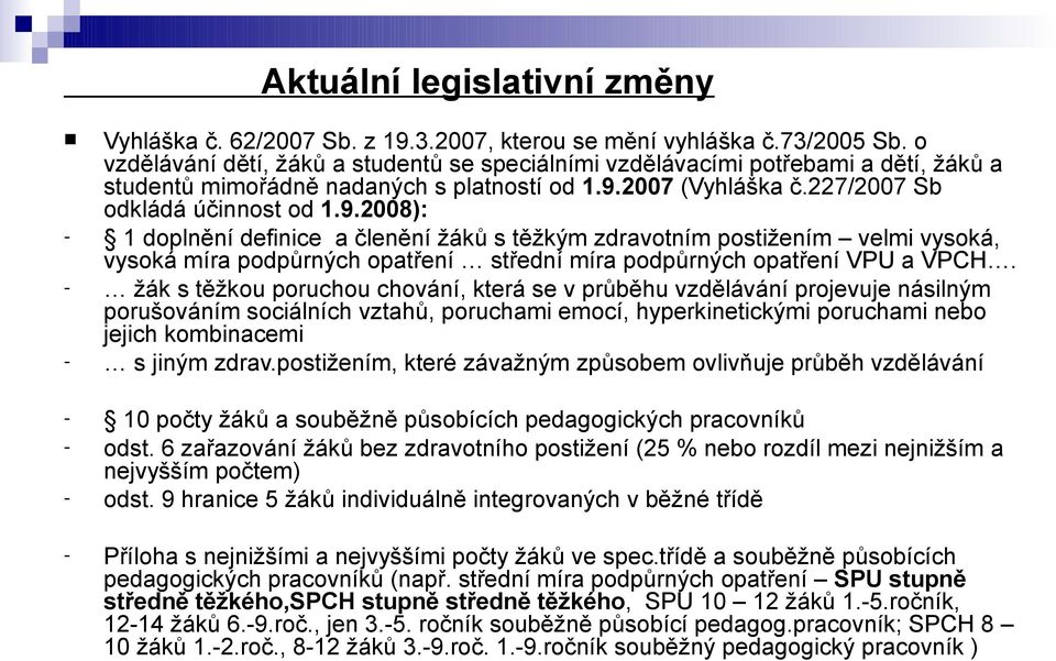 2007 (Vyhláška č.227/2007 Sb odkládá účinnost od 1.9.