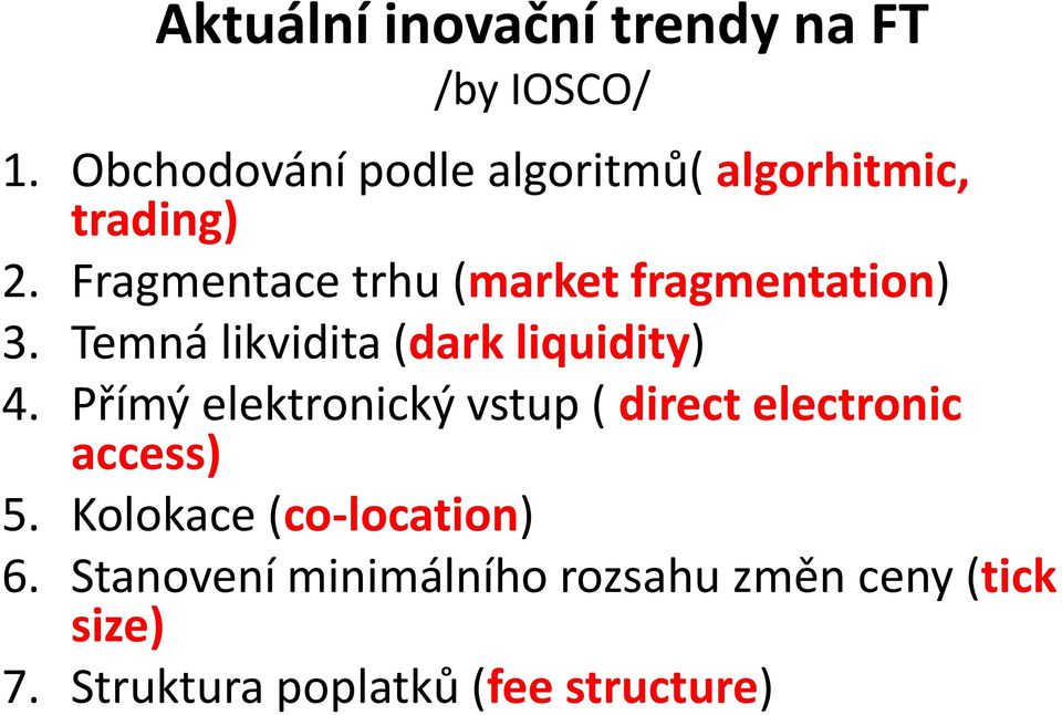 Fragmentace trhu (market fragmentation) 3. Temná likvidita (dark liquidity) 4.