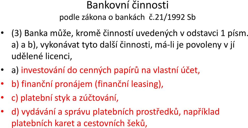 a) a b), vykonávat tyto další činnosti, má-li je povoleny v jí udělené licenci, a) investování do