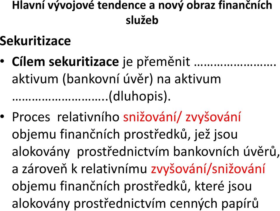 Proces relativního snižování/ zvyšování objemu finančních prostředků, jež jsou alokovány