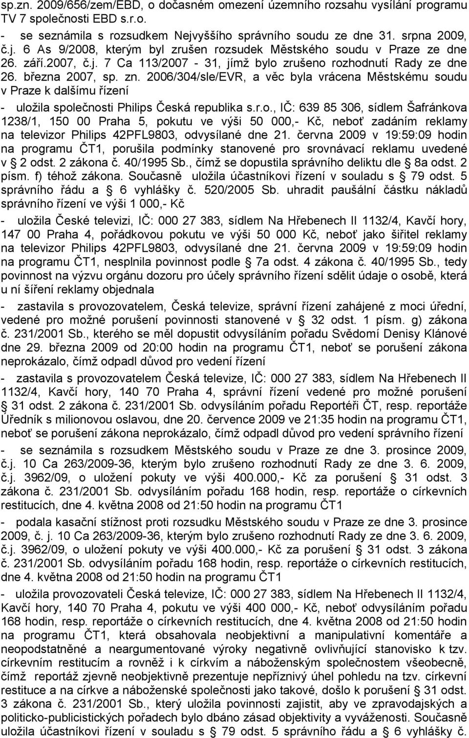 března 2007, sp. zn. 2006/304/sle/EVR, a věc byla vrácena Městskému sou