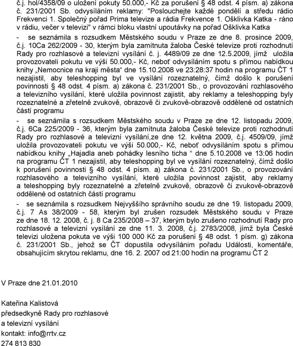 Ošklivka Katka - ráno v rádiu, večer v televizi" v rámci bloku vlastní upoutávky na pořad Ošklivka Katka - se seznámila s rozsudkem Městského soudu v Praze ze dne 8. prosince 2009, č.j.