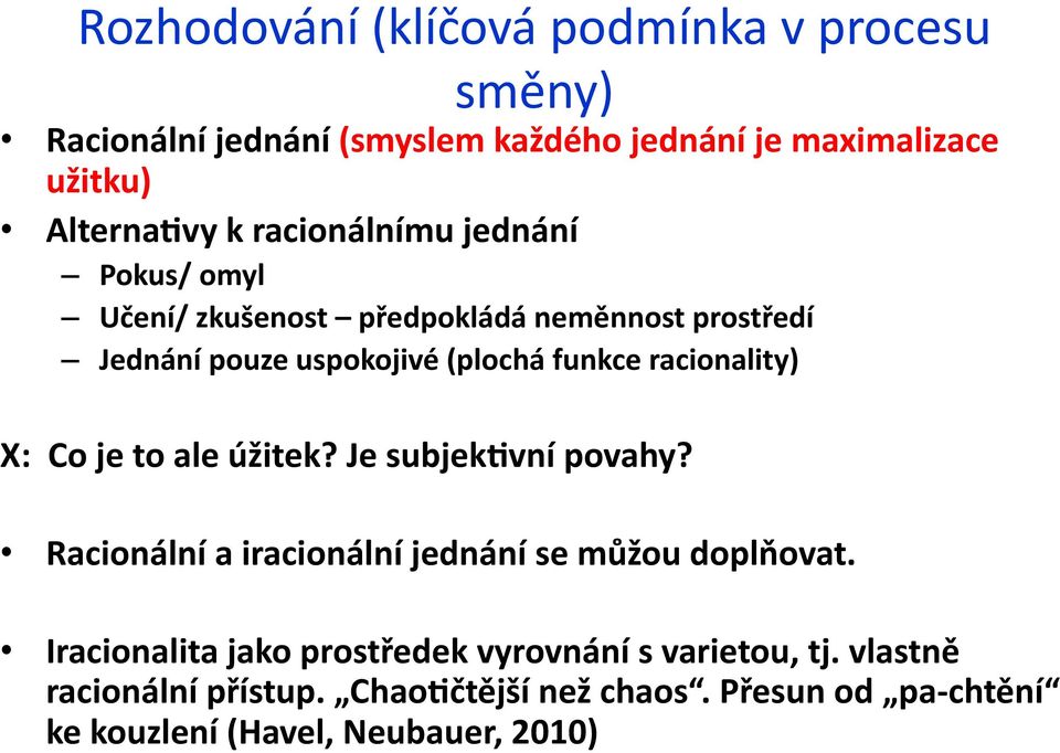 racionality) X: Co je to ale úžitek? Je subjek9vní povahy? Racionální a iracionální jednání se můžou doplňovat.