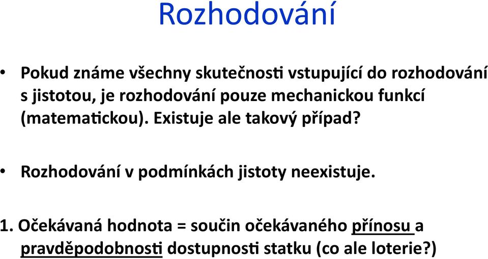 Existuje ale takový případ? Rozhodování v podmínkách jistoty neexistuje. 1.