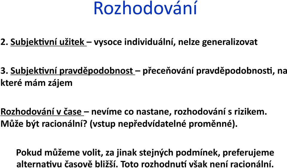 nevíme co nastane, rozhodování s rizikem. Může být racionální? (vstup nepředvídatelné proměnné).