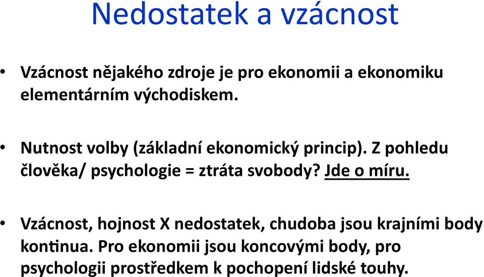 Z pohledu člověka/ psychologie = ztráta svobody? Jde o míru.