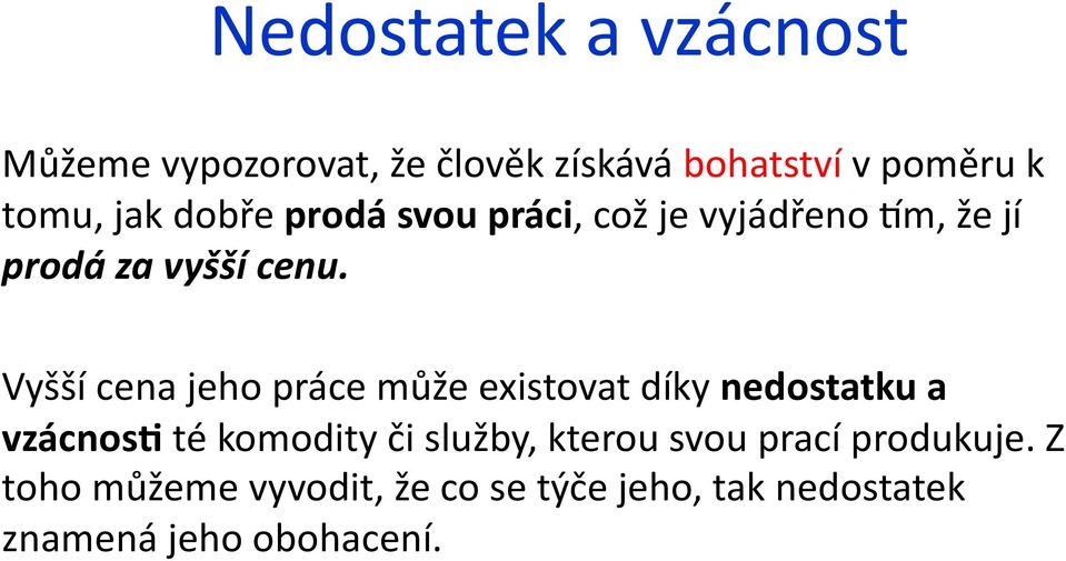 Vyšší cena jeho práce může existovat díky nedostatku a vzácnos9 té komodity či služby,