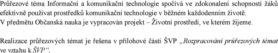 V předmětu Občanská nauka je vypracován projekt Ţivotní prostředí, ve kterém