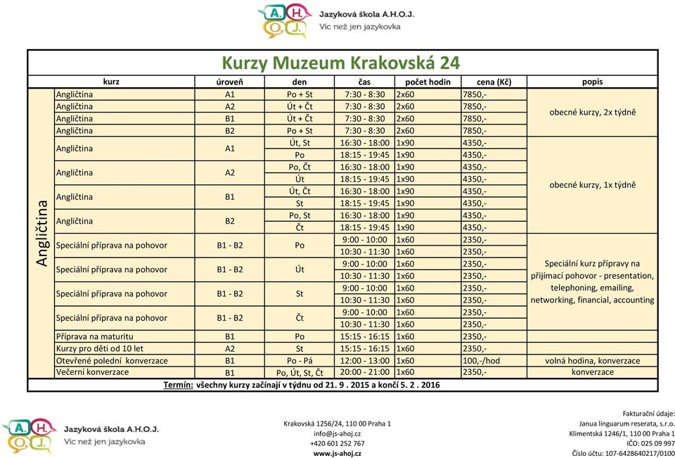 7:30-8:30 2x60 7850,-,,,, 15:15-16:15 1x60 2350,- 15:15-16:15 1x60 2350,- - Pá 12:00-13:00 1x60 100,-/hod,,, 20:00-21:00 1x60 2350,- všechny kurzy začínají v